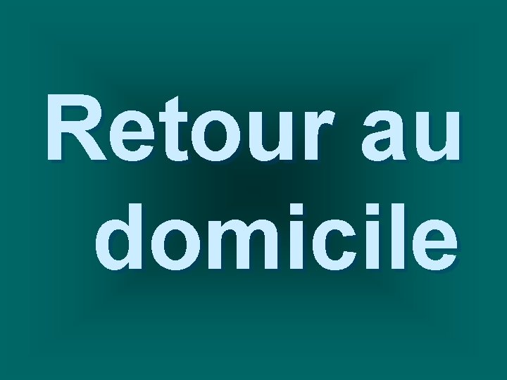 Retour au domicile 