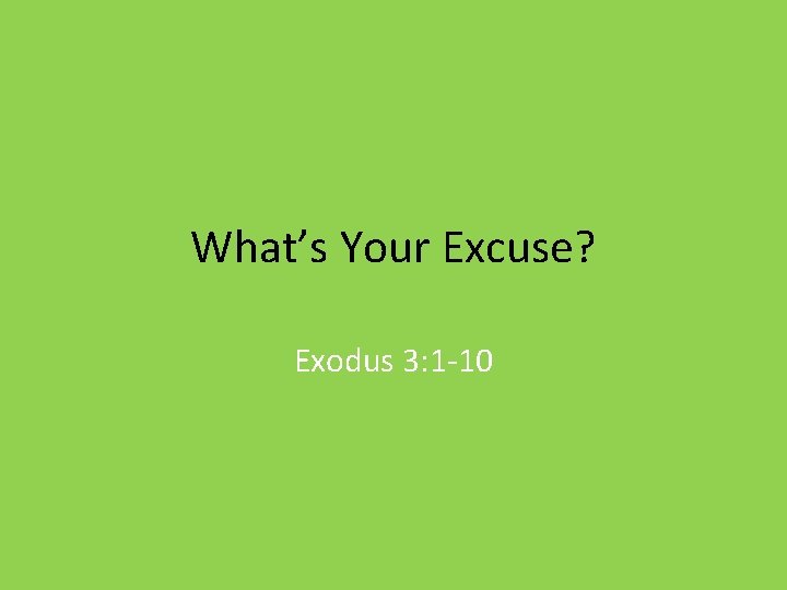 What’s Your Excuse? Exodus 3: 1 -10 