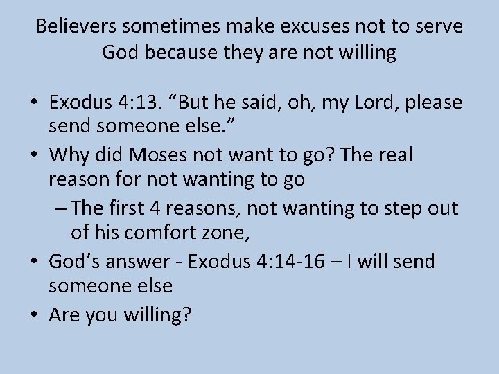 Believers sometimes make excuses not to serve God because they are not willing •