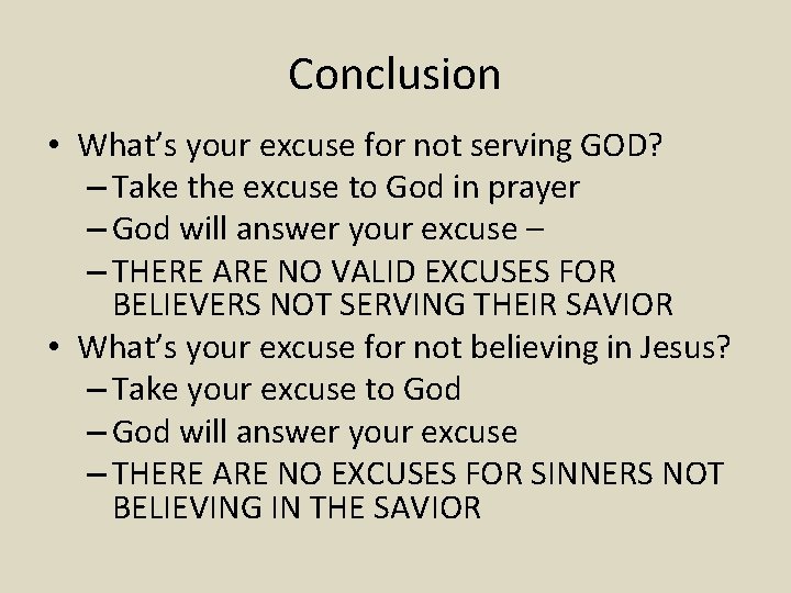 Conclusion • What’s your excuse for not serving GOD? – Take the excuse to