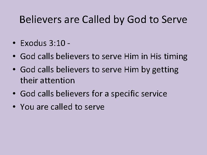 Believers are Called by God to Serve • Exodus 3: 10 • God calls