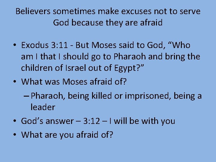 Believers sometimes make excuses not to serve God because they are afraid • Exodus