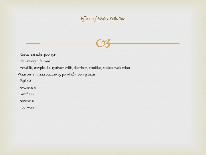 Effects of Water Pollution • Rashes, ear ache, pink eye • Respiratory infections •