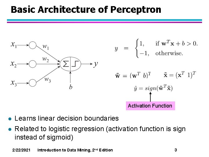 Basic Architecture of Perceptron Activation Function l l Learns linear decision boundaries Related to