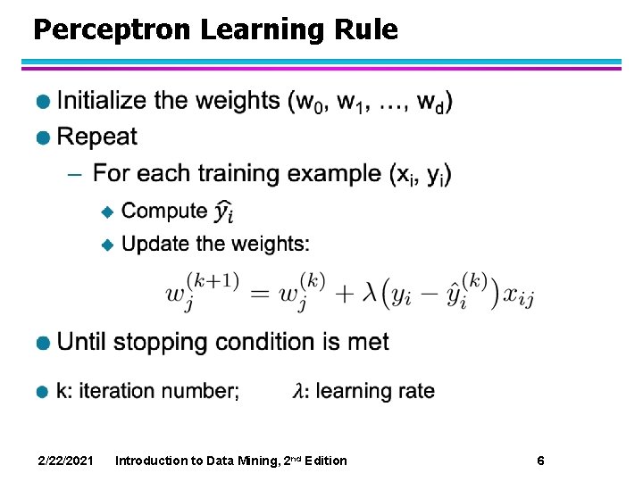 Perceptron Learning Rule l 2/22/2021 Introduction to Data Mining, 2 nd Edition 6 