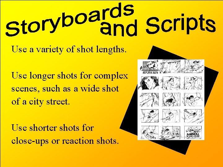 Use a variety of shot lengths. Use longer shots for complex scenes, such as