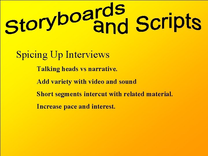 Spicing Up Interviews Talking heads vs narrative. Add variety with video and sound Short