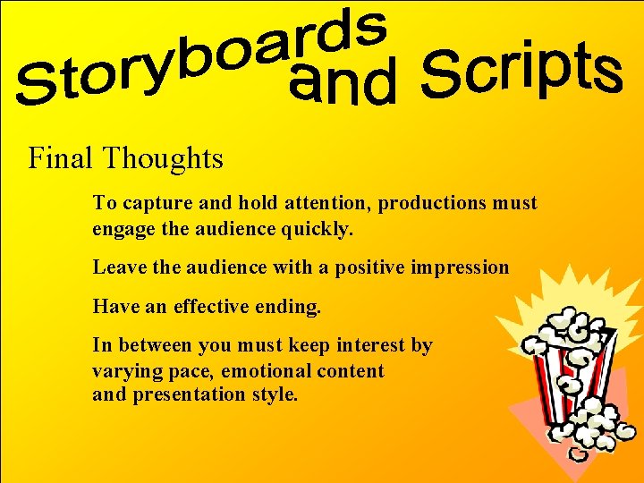 Final Thoughts To capture and hold attention, productions must engage the audience quickly. Leave