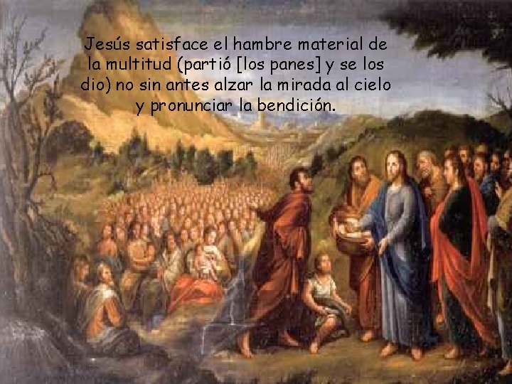 Jesús satisface el hambre material de la multitud (partió [los panes] y se los