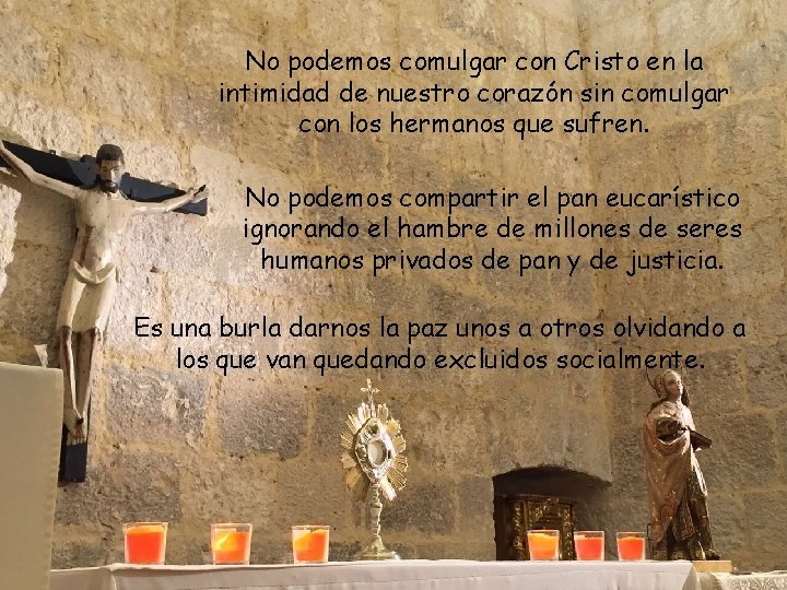 No podemos comulgar con Cristo en la intimidad de nuestro corazón sin comulgar con