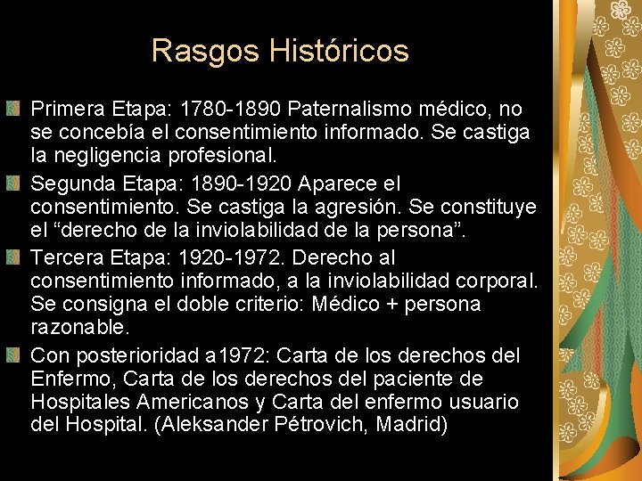 Rasgos Históricos Primera Etapa: 1780 -1890 Paternalismo médico, no se concebía el consentimiento informado.