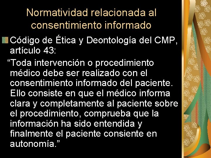 Normatividad relacionada al consentimiento informado Código de Ética y Deontología del CMP, artículo 43:
