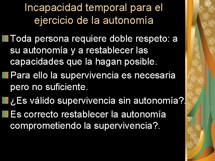 Incapacidad temporal para el ejercicio de la autonomía Toda persona requiere doble respeto: a