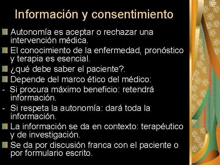 Información y consentimiento Autonomía es aceptar o rechazar una intervención médica. El conocimiento de