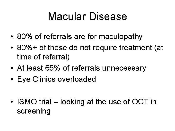 Macular Disease • 80% of referrals are for maculopathy • 80%+ of these do