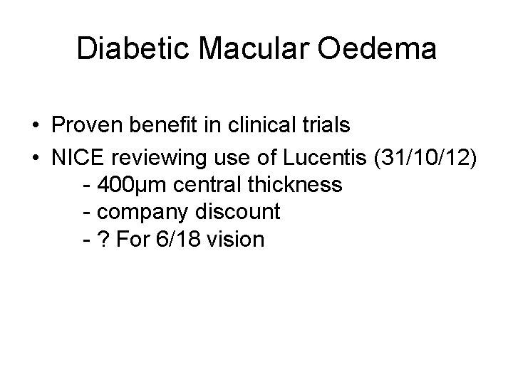 Diabetic Macular Oedema • Proven benefit in clinical trials • NICE reviewing use of