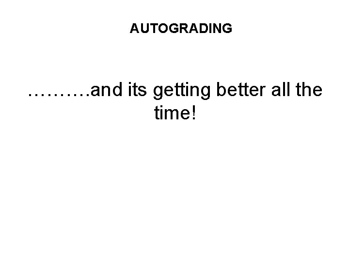 AUTOGRADING ………. and its getting better all the time! 