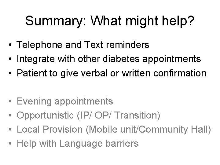 Summary: What might help? • Telephone and Text reminders • Integrate with other diabetes