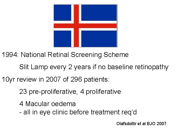 1994: National Retinal Screening Scheme Slit Lamp every 2 years if no baseline retinopathy