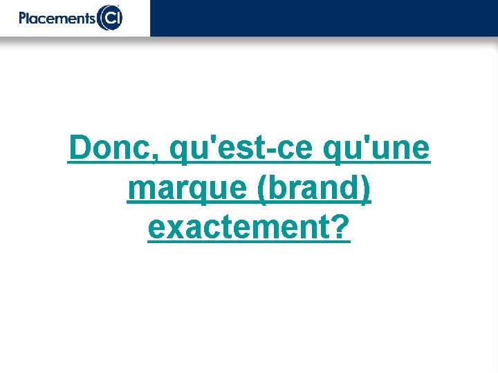 Donc, qu'est-ce qu'une marque (brand) exactement? 