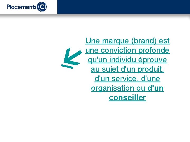 å Une marque (brand) est une conviction profonde qu'un individu éprouve au sujet d'un