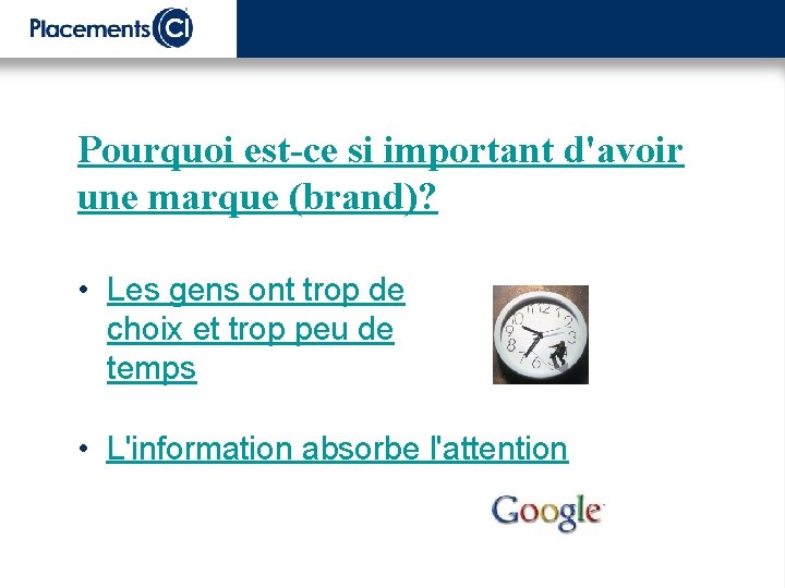 Pourquoi est-ce si important d'avoir une marque (brand)? • Les gens ont trop de