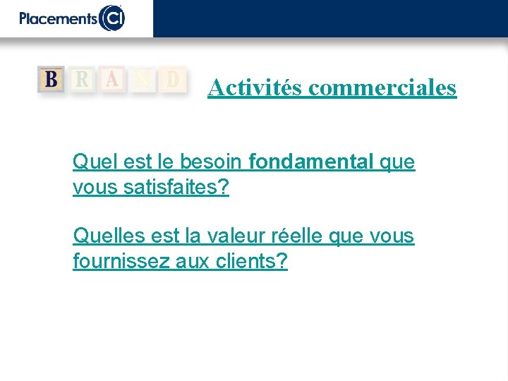 Activités commerciales Quel est le besoin fondamental que vous satisfaites? Quelles est la valeur