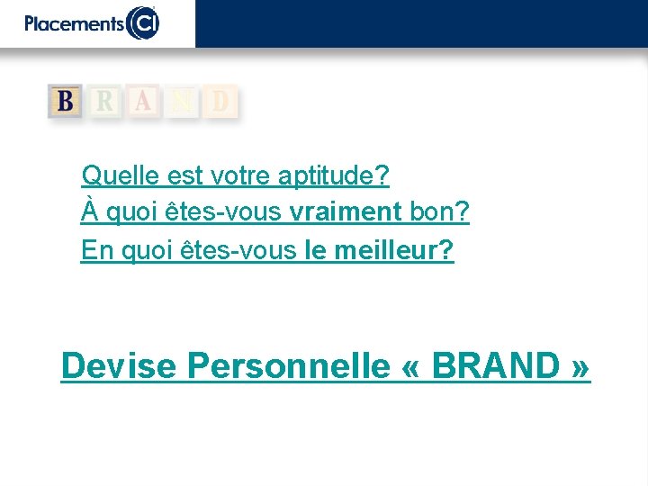  • Quelle est votre aptitude? • À quoi êtes-vous vraiment bon? • En