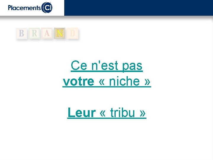 Ce n'est pas votre « niche » Leur « tribu » 