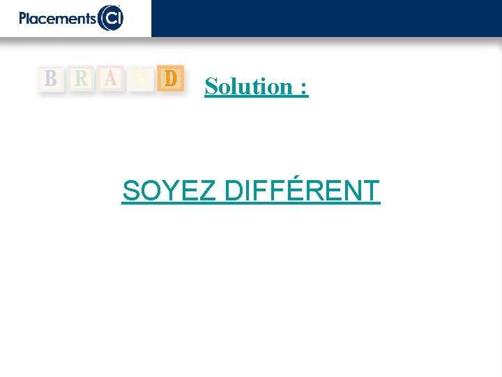 Solution : SOYEZ DIFFÉRENT 