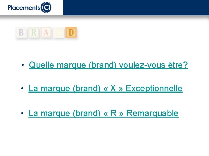  • Quelle marque (brand) voulez-vous être? • La marque (brand) « X »