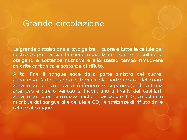 Grande circolazione La grande circolazione si svolge tra il cuore e tutte le cellule