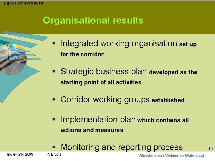 3. goals achieved so far Organisational results § Integrated working organisation set up for