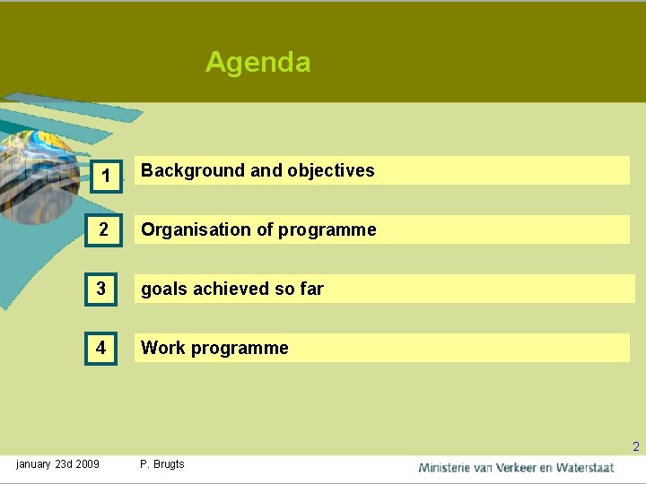 Agenda 1 Background and objectives 2 Organisation of programme 3 goals achieved so far