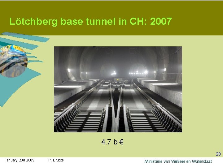 Lötchberg base tunnel in CH: 2007 4. 7 b € 20 january 23 d