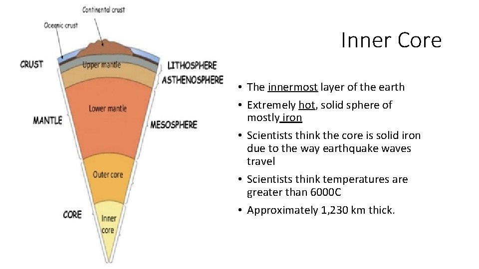 Inner Core • The innermost layer of the earth • Extremely hot, solid sphere