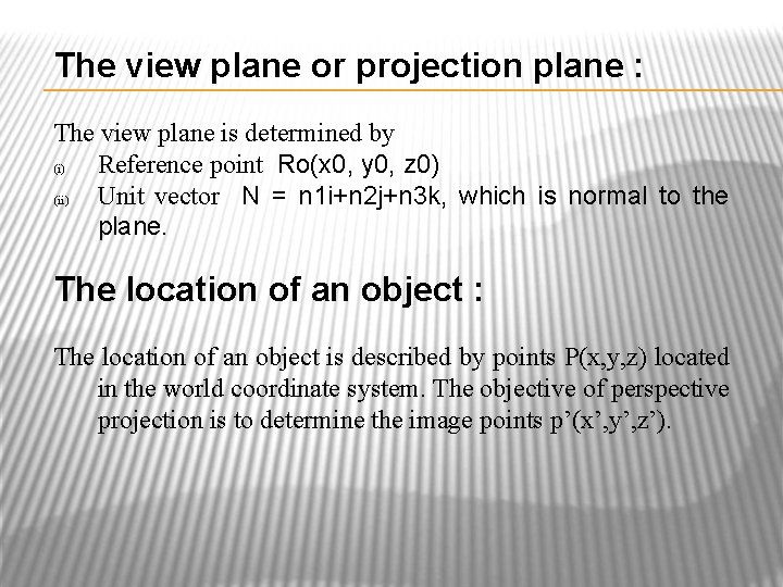 The view plane or projection plane : The view plane is determined by (i)