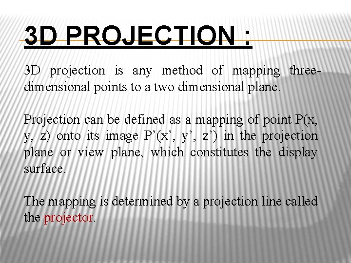 3 D PROJECTION : 3 D projection is any method of mapping threedimensional points