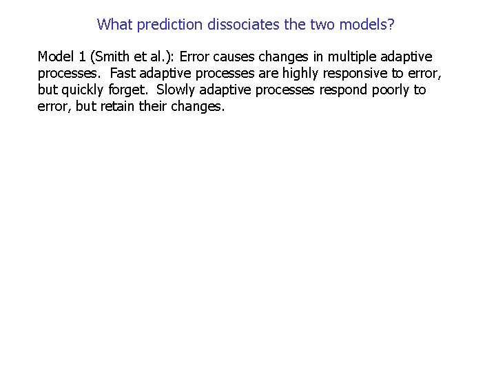 What prediction dissociates the two models? Model 1 (Smith et al. ): Error causes