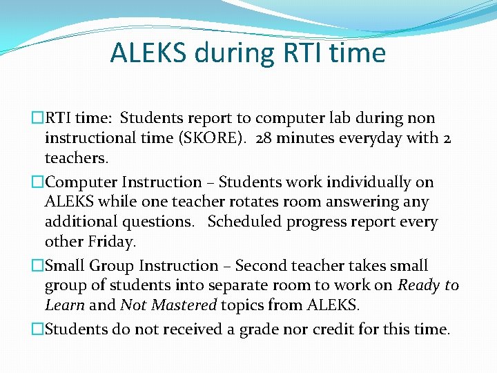 ALEKS during RTI time �RTI time: Students report to computer lab during non instructional