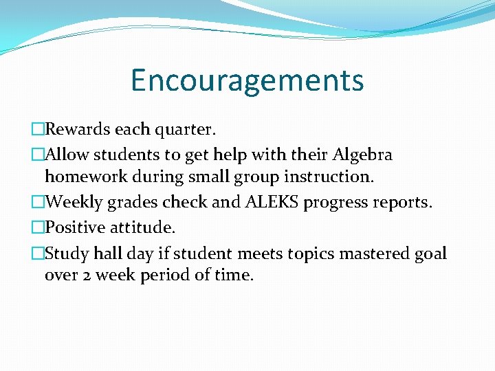 Encouragements �Rewards each quarter. �Allow students to get help with their Algebra homework during