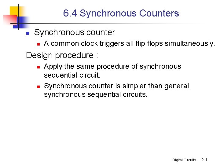 6. 4 Synchronous Counters n Synchronous counter n A common clock triggers all flip-flops