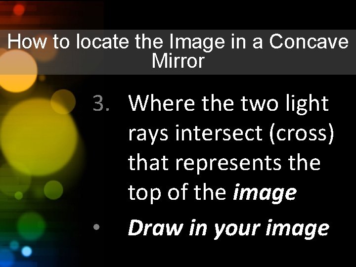 How to locate the Image in a Concave Mirror 3. Where the two light