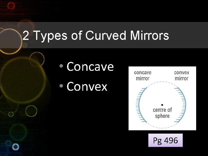 2 Types of Curved Mirrors • Concave • Convex Pg 496 