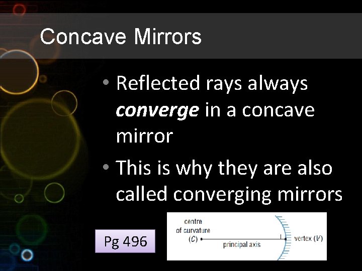 Concave Mirrors • Reflected rays always converge in a concave mirror • This is