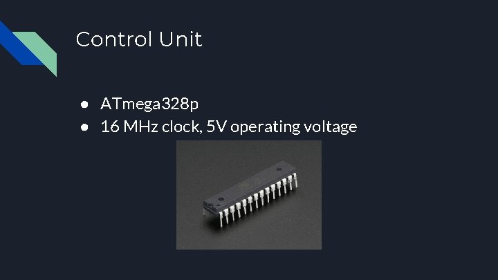 Control Unit ● ATmega 328 p ● 16 MHz clock, 5 V operating voltage