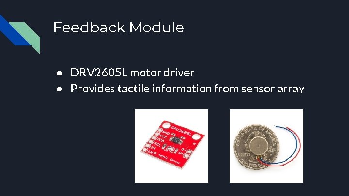 Feedback Module ● DRV 2605 L motor driver ● Provides tactile information from sensor