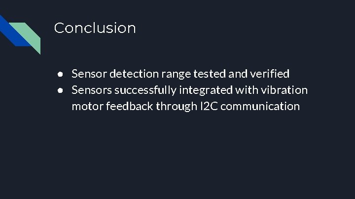 Conclusion ● Sensor detection range tested and verified ● Sensors successfully integrated with vibration