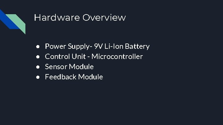 Hardware Overview ● ● Power Supply- 9 V Li-Ion Battery Control Unit - Microcontroller