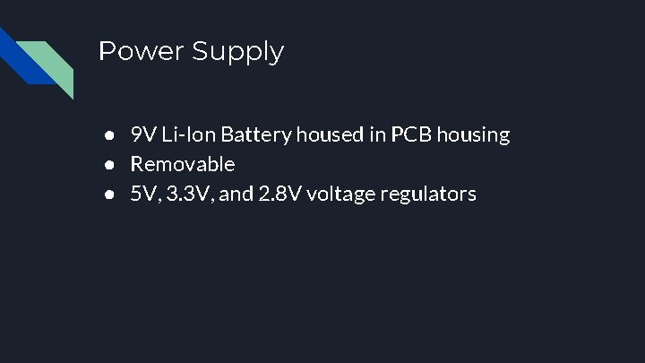 Power Supply ● 9 V Li-Ion Battery housed in PCB housing ● Removable ●